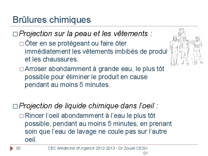 Brûlures chimiques � Projection sur la peau et les vêtements : � Ôter en