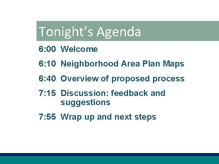 Tonight’s Agenda 6: 00 Welcome 6: 10 Neighborhood Area Plan Maps 6: 40 Overview