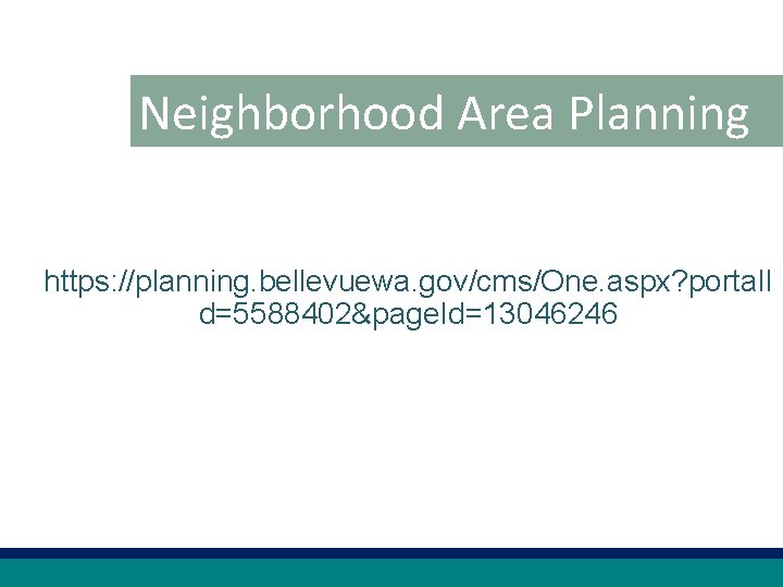 Neighborhood Area Planning https: //planning. bellevuewa. gov/cms/One. aspx? portal. I d=5588402&page. Id=13046246 22 