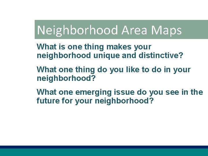 Neighborhood Area Maps What is one thing makes your neighborhood unique and distinctive? What