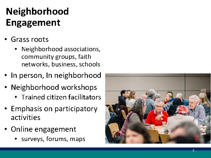 Neighborhood Engagement • Grass roots • Neighborhood associations, community groups, faith networks, business, schools