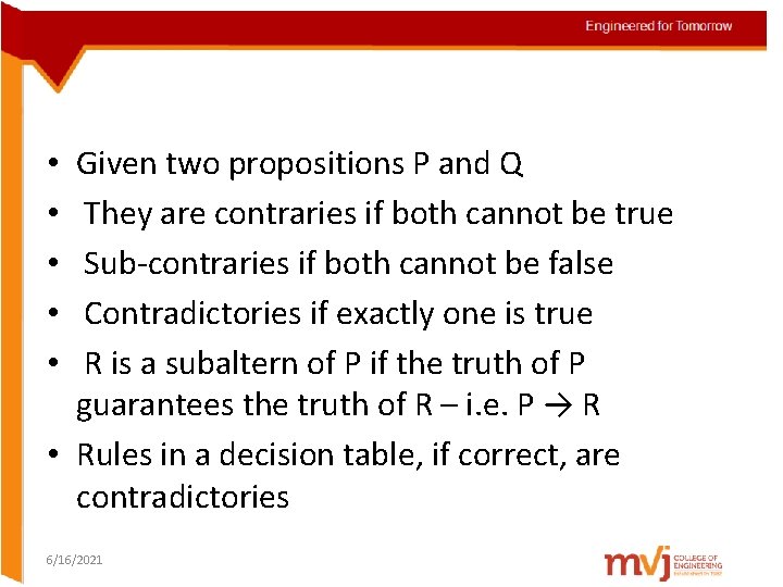 Given two propositions P and Q They are contraries if both cannot be true