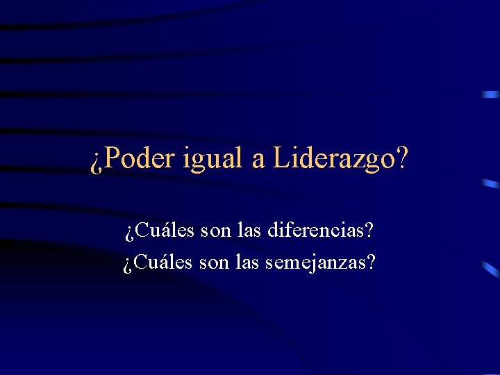 ¿Poder igual a Liderazgo? ¿Cuáles son las diferencias? ¿Cuáles son las semejanzas? 