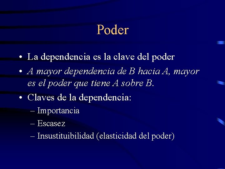 Poder • La dependencia es la clave del poder • A mayor dependencia de