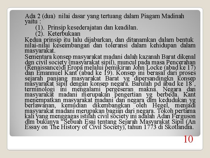 Ada 2 (dua) nilai dasar yang tertuang dalam Piagam Madinah yaitu : (1). Prinsip