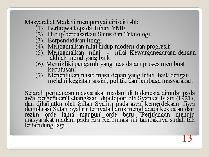 Masyarakat Madani mempunyai ciri-ciri sbb : (1). Bertaqwa kepada Tuhan YME (2). Hidup berdasarkan