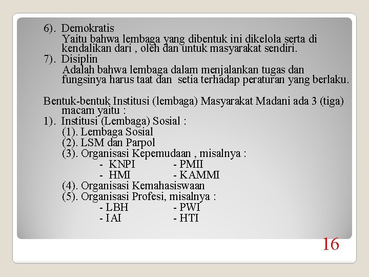 6). Demokratis Yaitu bahwa lembaga yang dibentuk ini dikelola serta di kendalikan dari ,