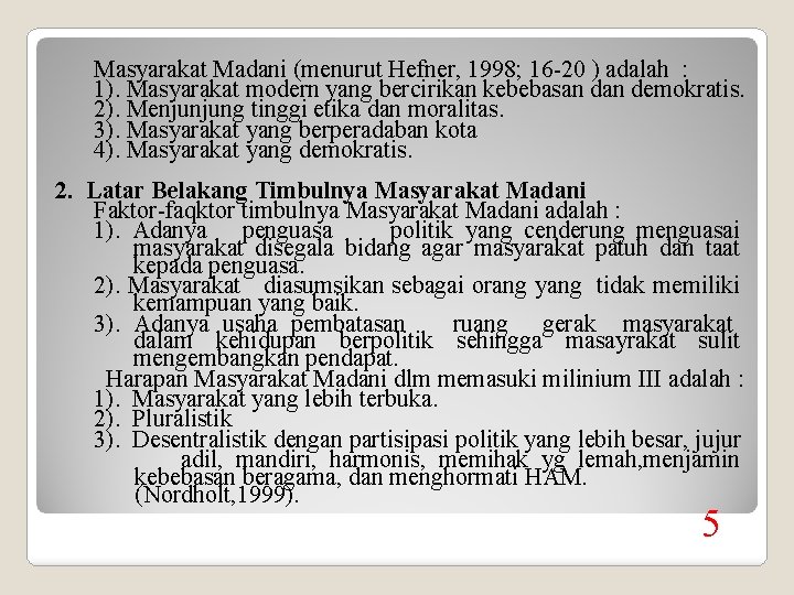 Masyarakat Madani (menurut Hefner, 1998; 16 -20 ) adalah : 1). Masyarakat modern yang