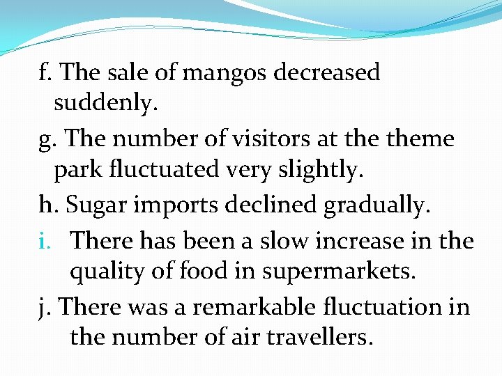 f. The sale of mangos decreased suddenly. g. The number of visitors at theme