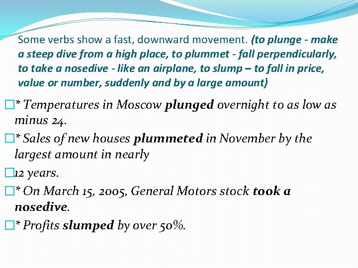 Some verbs show a fast, downward movement. (to plunge - make a steep dive