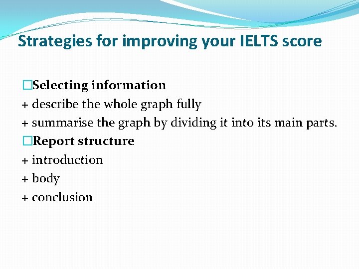 Strategies for improving your IELTS score �Selecting information + describe the whole graph fully