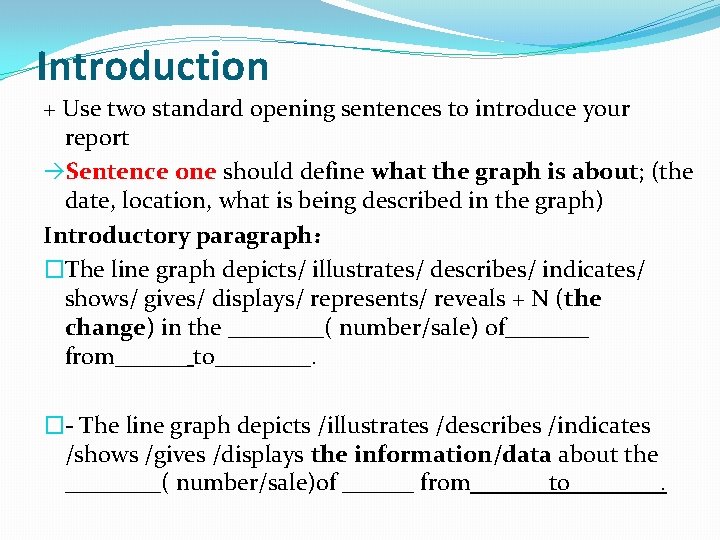 Introduction + Use two standard opening sentences to introduce your report Sentence one should