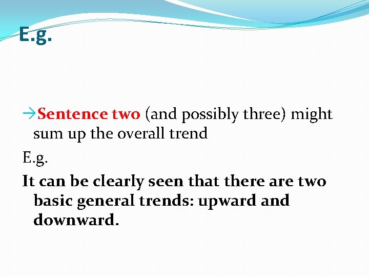 E. g. Sentence two (and possibly three) might sum up the overall trend E.