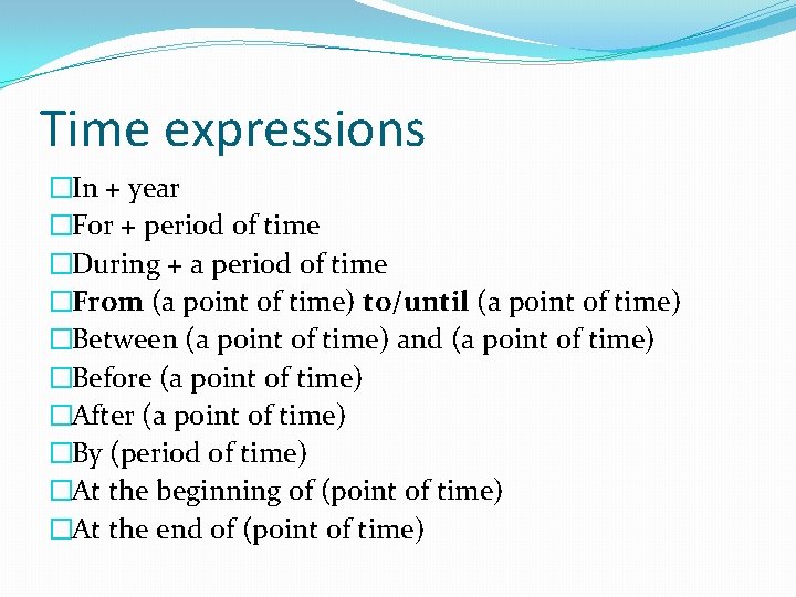 Time expressions �In + year �For + period of time �During + a period