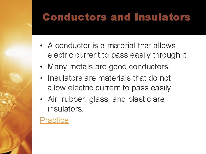 Conductors and Insulators • A conductor is a material that allows electric current to