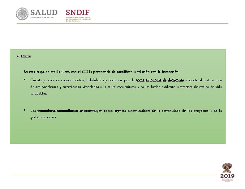 4. Cierre En esta etapa se evalúa junto con el GD la pertinencia de