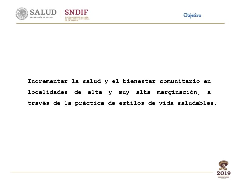 Objetivo Incrementar la salud y el bienestar comunitario en localidades de alta y muy