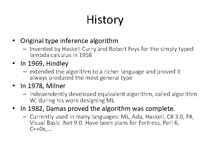History • Original type inference algorithm – Invented by Haskell Curry and Robert Feys