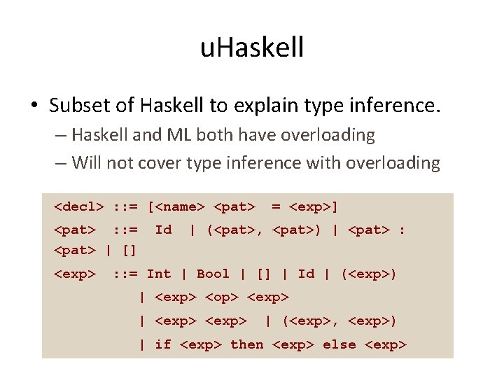 u. Haskell • Subset of Haskell to explain type inference. – Haskell and ML