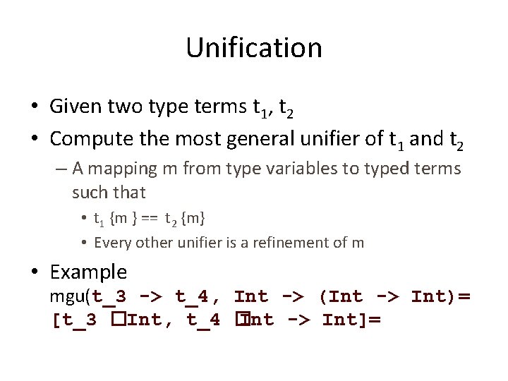 Unification • Given two type terms t 1, t 2 • Compute the most