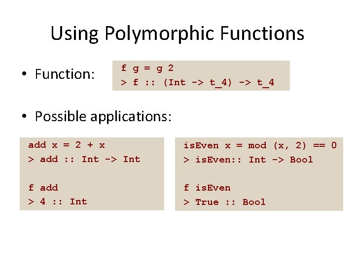 Using Polymorphic Functions • Function: f g = g 2 > f : :