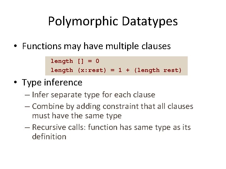 Polymorphic Datatypes • Functions may have multiple clauses length [] = 0 length (x: