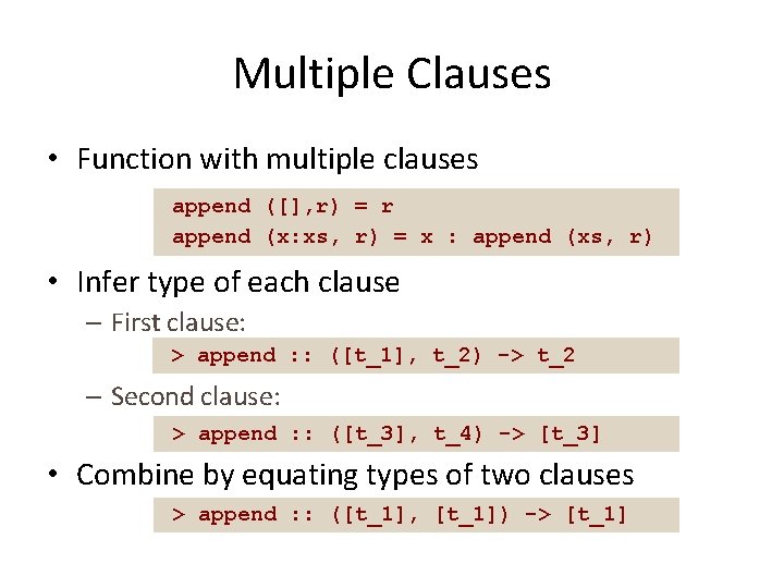 Multiple Clauses • Function with multiple clauses append ([], r) = r append (x: