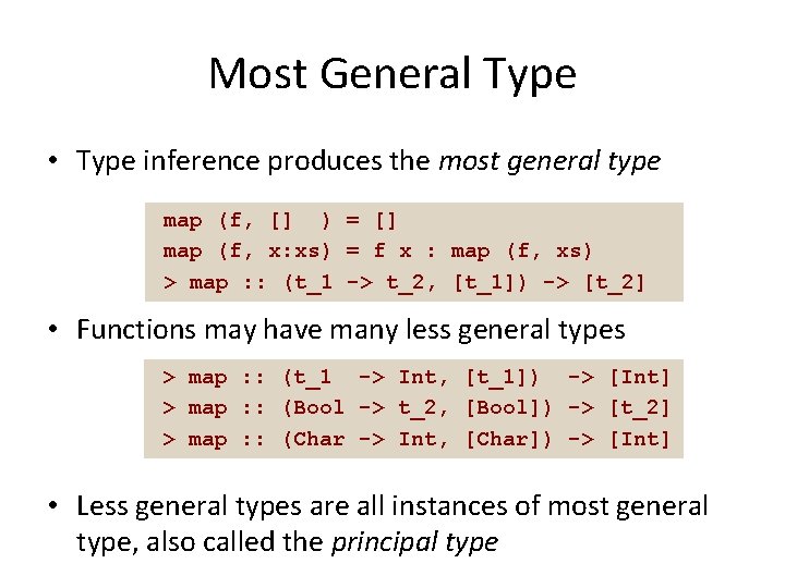 Most General Type • Type inference produces the most general type map (f, []