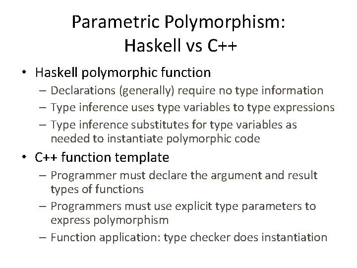 Parametric Polymorphism: Haskell vs C++ • Haskell polymorphic function – Declarations (generally) require no