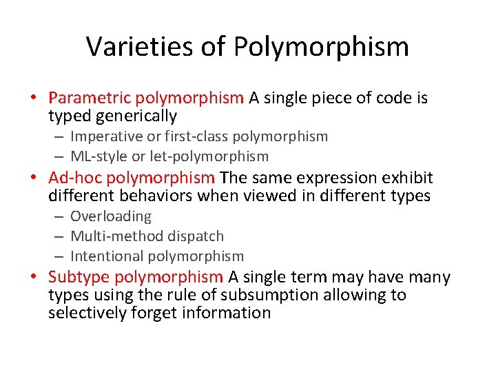 Varieties of Polymorphism • Parametric polymorphism A single piece of code is typed generically