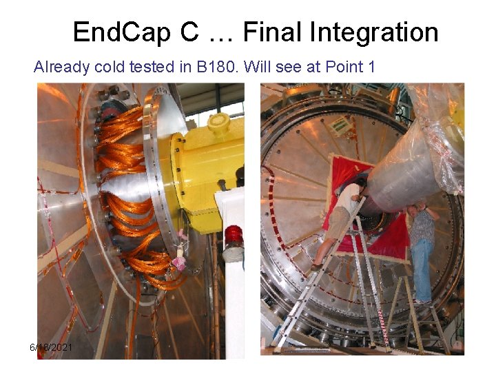 End. Cap C … Final Integration Already cold tested in B 180. Will see