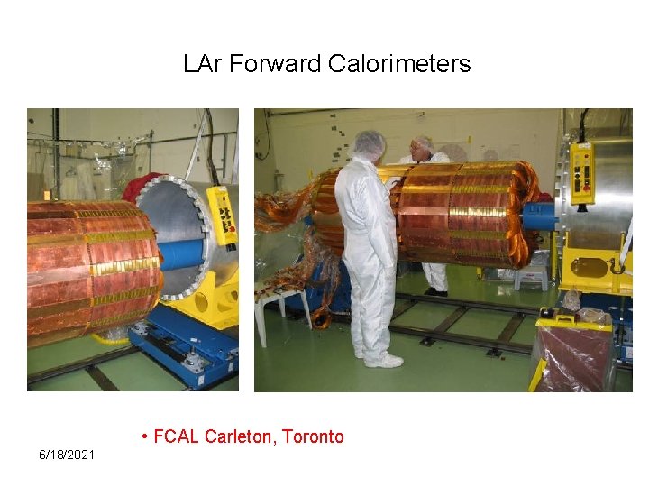 LAr Forward Calorimeters • FCAL Carleton, Toronto 6/18/2021 