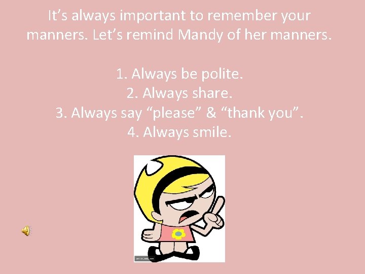 It’s always important to remember your manners. Let’s remind Mandy of her manners. 1.