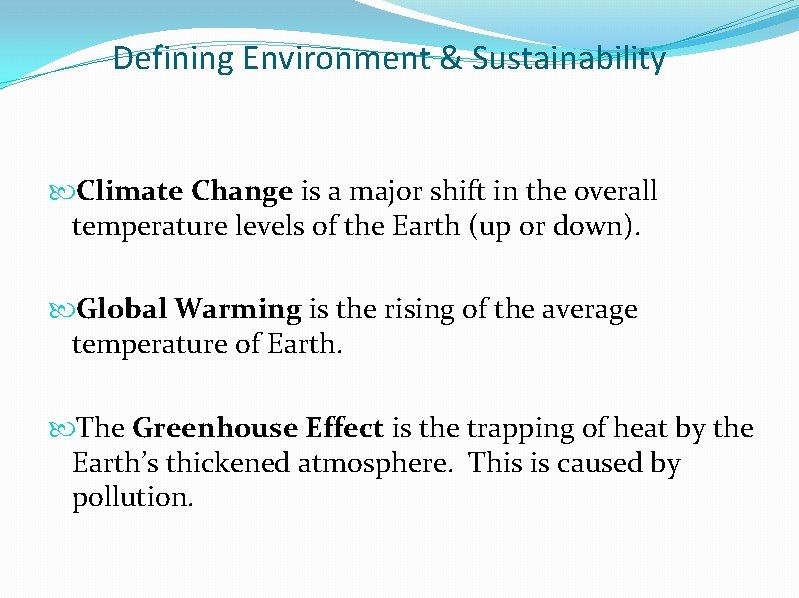 Defining Environment & Sustainability Climate Change is a major shift in the overall temperature
