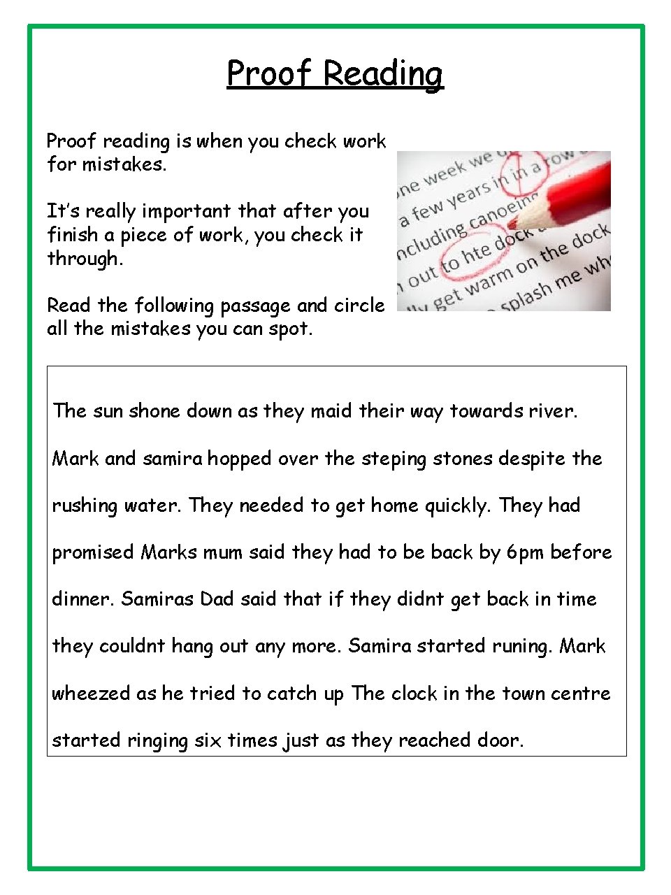 Proof Reading Proof reading is when you check work for mistakes. It’s really important