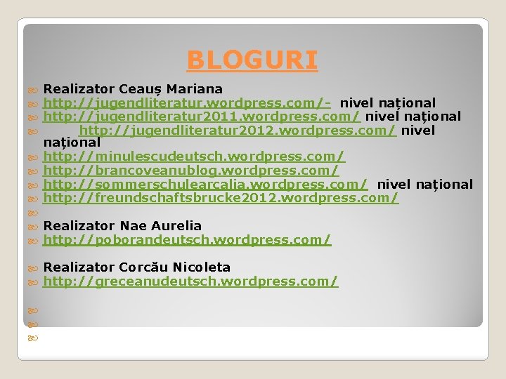 BLOGURI Realizator Ceauș Mariana http: //jugendliteratur. wordpress. com/- nivel național http: //jugendliteratur 2011. wordpress.