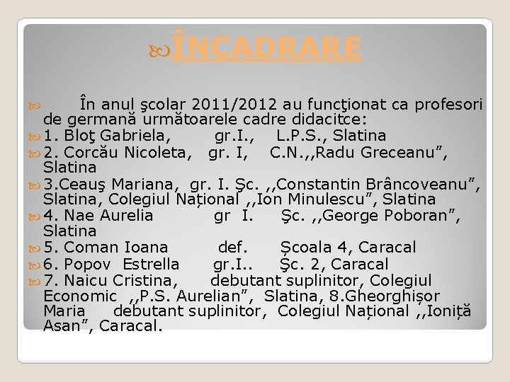  ÎNCADRARE În anul şcolar 2011/2012 au funcţionat ca profesori de germană următoarele cadre