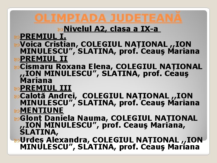 OLIMPIADA JUDEȚEANĂ Nivelul PREMIUL I. Voica Cristian, A 2, clasa a IX-a COLEGIUL NAȚIONAL