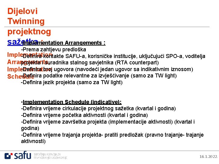 Dijelovi Twinning projektnog sažetka : • Implementation Arrangements : -Prema zahtjevu predloška Implementation -Definira