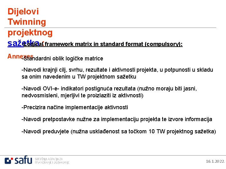 Dijelovi Twinning projektnog sažetka • Logical: framework matrix in standard format (compulsory): Annexes -Standardni