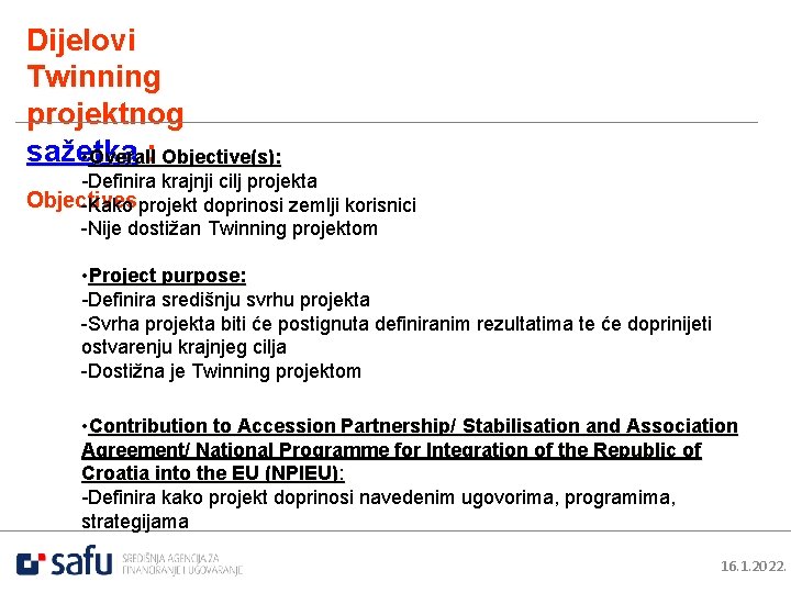 Dijelovi Twinning projektnog sažetka • Overall: Objective(s): -Definira krajnji cilj projekta Objectives -Kako projekt