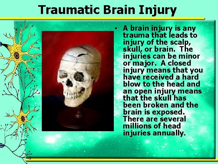 Traumatic Brain Injury • A brain injury is any trauma that leads to injury