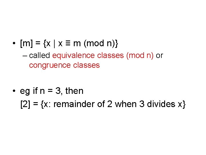  • [m] = {x | x ≡ m (mod n)} – called equivalence