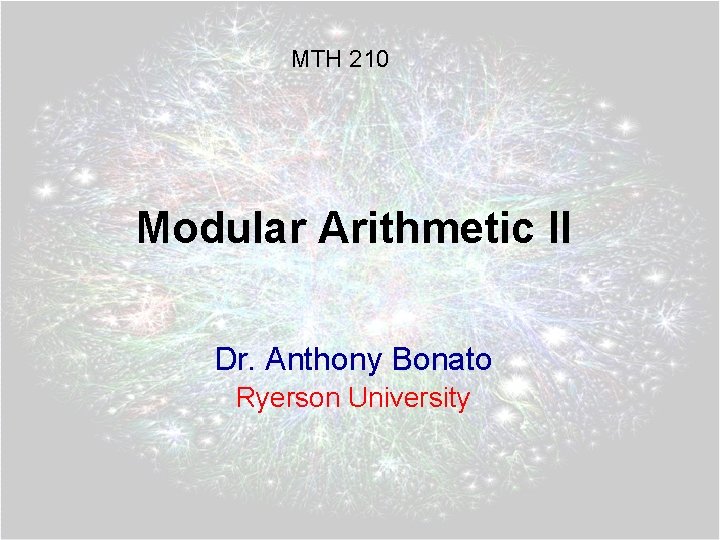 MTH 210 Modular Arithmetic II Dr. Anthony Bonato Ryerson University 