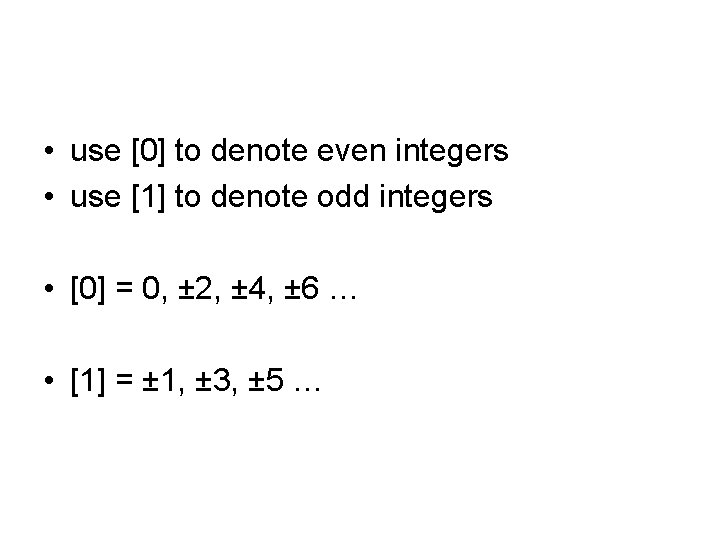  • use [0] to denote even integers • use [1] to denote odd