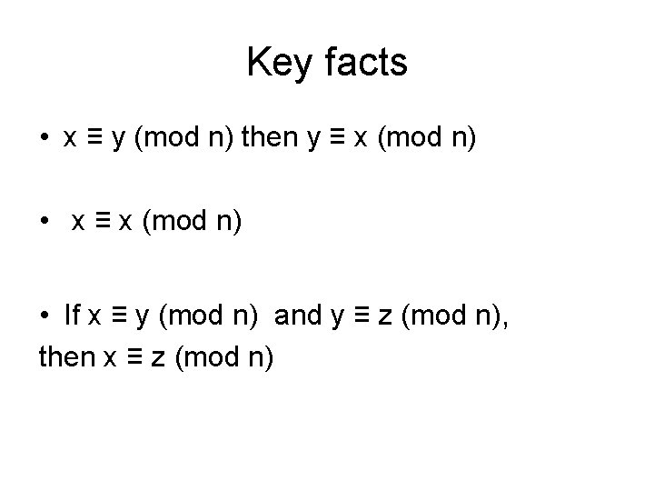 Key facts • x ≡ y (mod n) then y ≡ x (mod n)