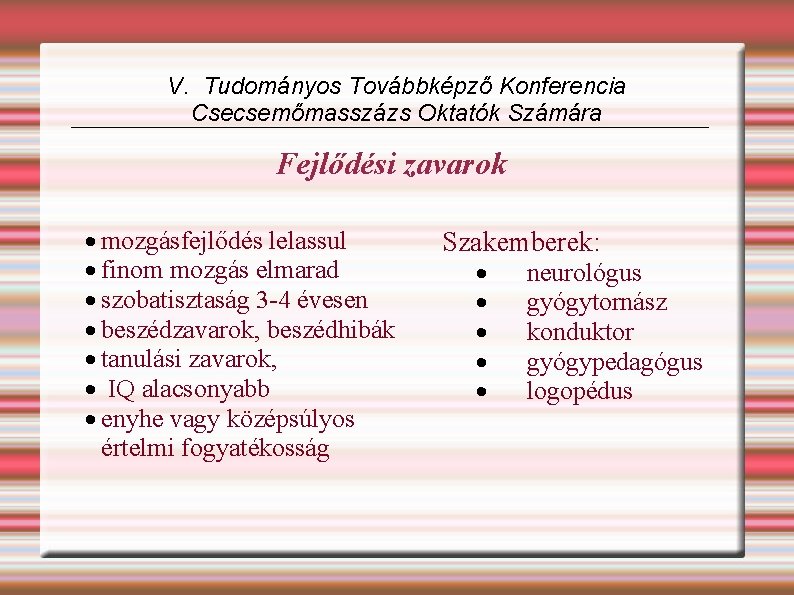 V. Tudományos Továbbképző Konferencia Csecsemőmasszázs Oktatók Számára Fejlődési zavarok mozgásfejlődés lelassul finom mozgás elmarad