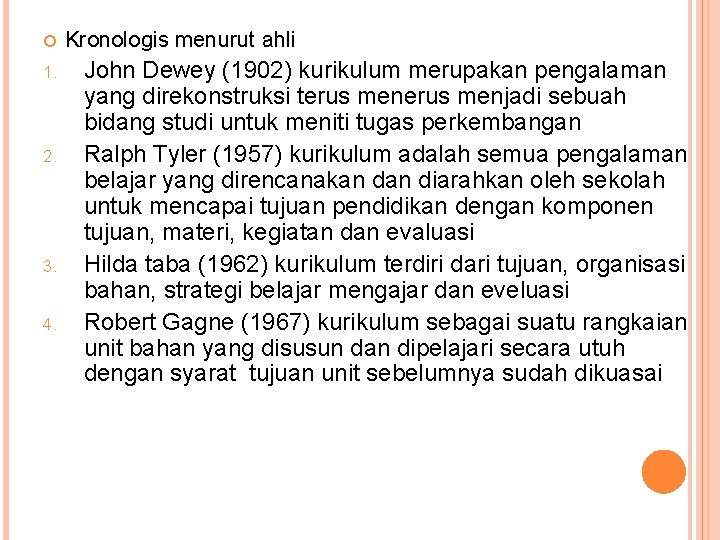  1. 2. 3. 4. Kronologis menurut ahli John Dewey (1902) kurikulum merupakan pengalaman