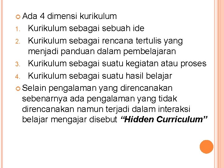  Ada 4 dimensi kurikulum 1. Kurikulum sebagai sebuah ide 2. Kurikulum sebagai rencana