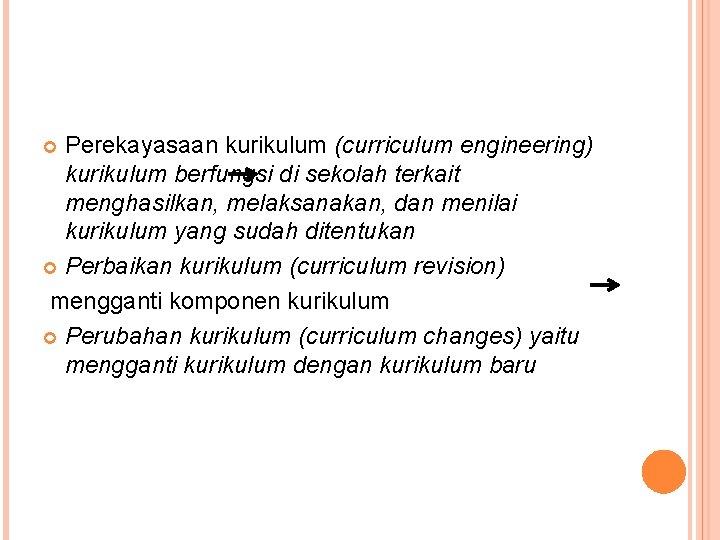 Perekayasaan kurikulum (curriculum engineering) kurikulum berfungsi di sekolah terkait menghasilkan, melaksanakan, dan menilai kurikulum
